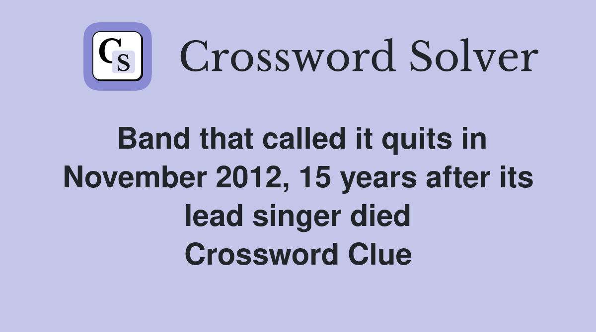 Band that called it quits in November 2012, 15 years after its lead